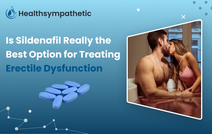 Is Sildenafil Really the Best Option for Treating Erectile Dysfunction